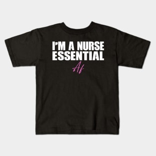 I'm A Nurse Essential Af Gift Nurses Kids T-Shirt